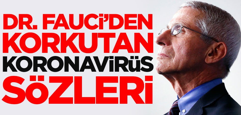 Dr. Fauci'den korkutan koronavirüs sözleri