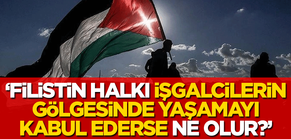 Dr. Fayiz Ebu Şemmale yazdı: 'Filistinliler işgalcinin gölgesinde yaşamayı kabul ederlerse ne olur?'