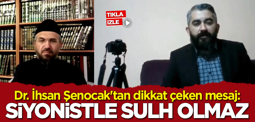 Dr. İhsan Şenocak: Siyonistle sulh olmaz