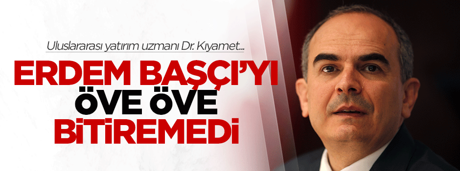 Dr. Kıyamet Erdem Başçı'yı öve öve bitiremedi