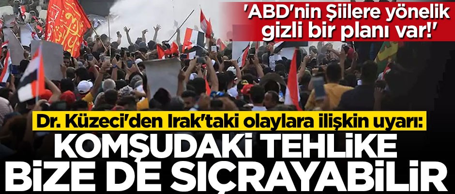 Dr. Küzeci'den Irak'taki olaylara ilişkin uyarı: Komşudaki tehlike bize de sıçrayabilir
