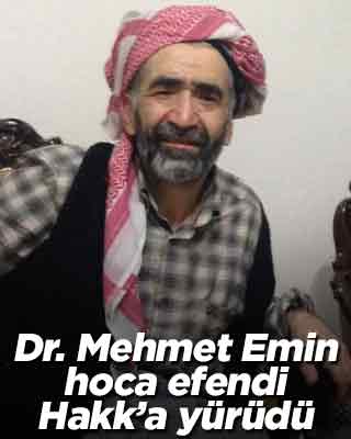 Dr. Mehmet Emin Hoca Hakk'a yürüdü