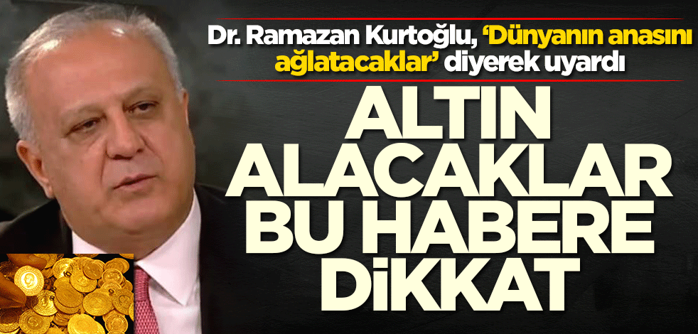 Dr. Ramazan Kurtoğlu altın alacaklara öyle bir uyarı yaptı ki...