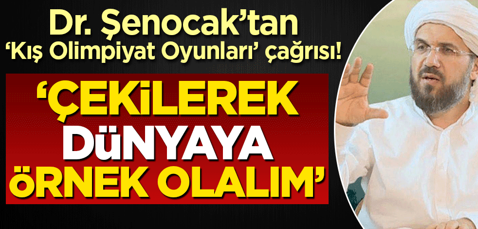 Dr. Şenocak'tan 'Kış Olimpiyat Oyunları' çağrısı! 'Haydi Türkiye, çekilerek dünyaya örnek ol'
