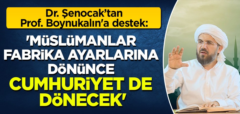 Dr. Şenocak'tan Prof. Boynukalın'a destek: "Müslümanlar fabrika ayarlarına döndüklerinde Cumhuriyet de dönecek'