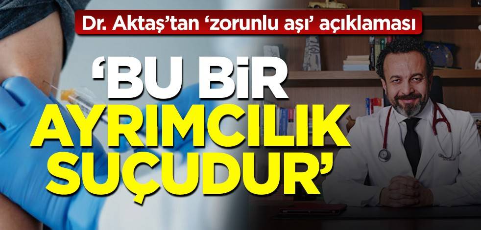Dr. Ümit Aktaş'tan 'zorunlu aşı' açıklaması!