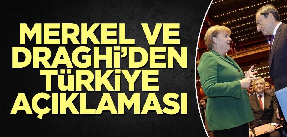Draghi ve Merkel'den Türkiye açıklaması