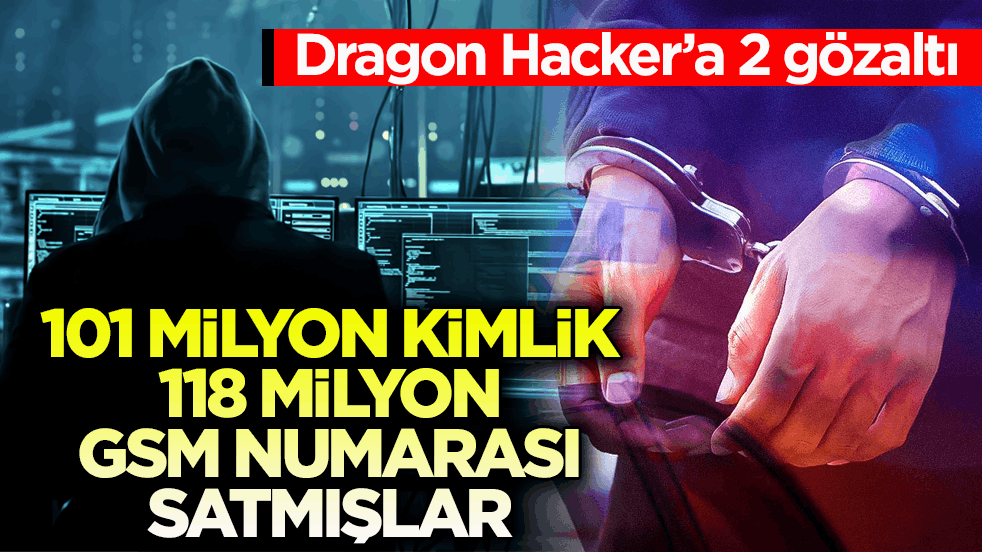 Dragon Hacker’a 2 gözaltı! 101 milyon kimlik 118 milyon GSM numarası satmışlar