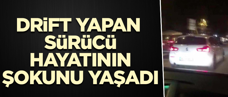 Drift yapan sürücü hayatının şokunu yaşadı