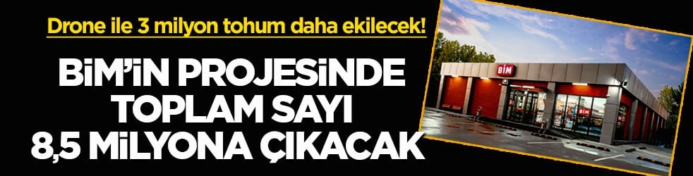 Drone ile 3 milyon tohum daha ekilecek! BİM’in projesinde toplam sayı 8,5 milyona çıkacak