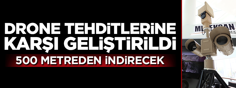 Drone tehditlerine karşı geliştirildi: 500 metreden indirecek