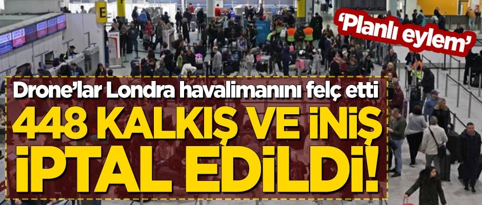 Drone'lar Londra havalimanını felç etti! 448 iniş ve kalkış iptal edildi