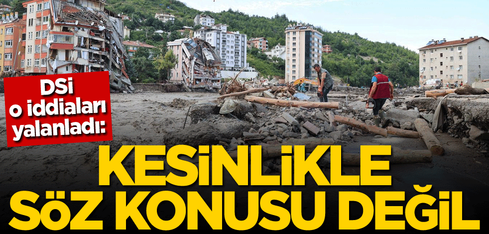 DSİ, o iddiaları yalanladı: Kesinlikle söz konusu değil