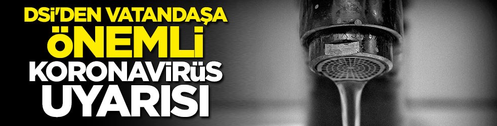 DSİ'den vatandaşlara önemli koronavirüs uyarısı