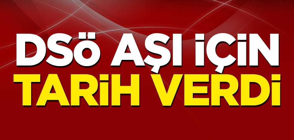 DSÖ aşı için tarih verdi
