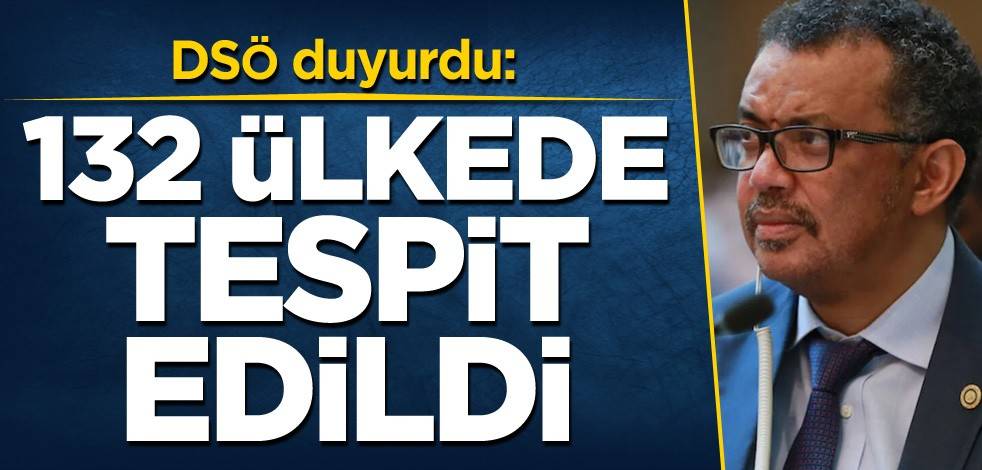 DSÖ duyurdu: 132 ülkede tespit edildi