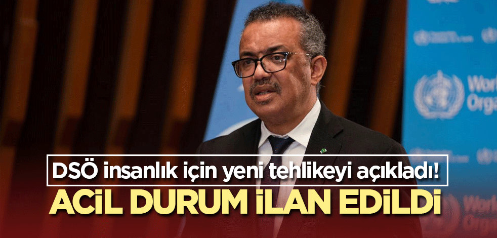 DSÖ insanlık için yeni tehlikeyi açıkladı! Acil durum ilan edildi