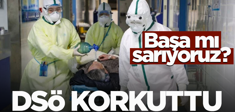 DSÖ korku salmaya başladı! "Korona vakaları patladı"