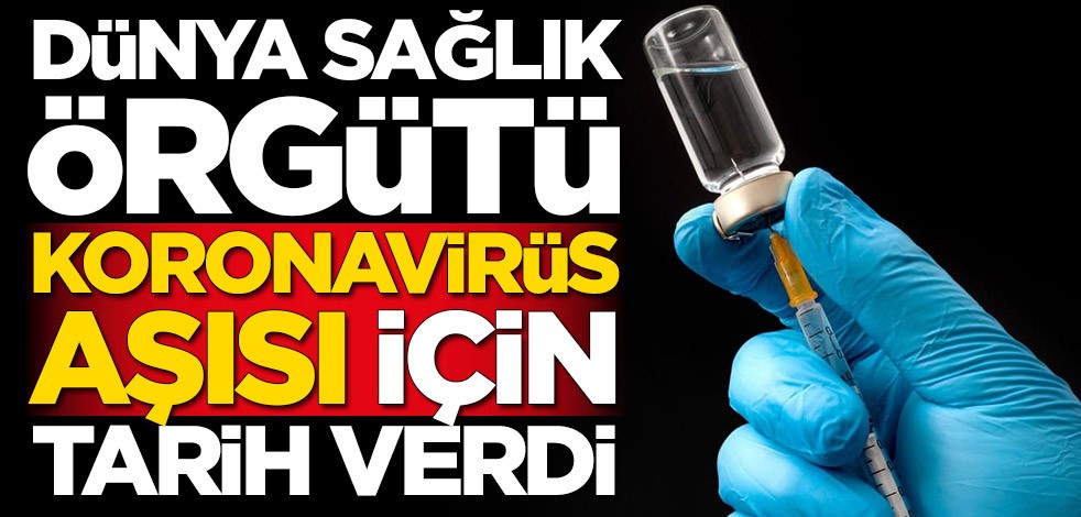 DSÖ koronavirüs aşısı için tarih verdi
