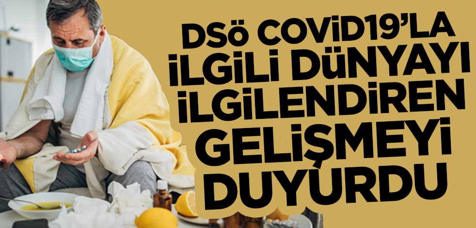 DSÖ koronavirüsle ilgili dünyayı ilgilendiren gelişmeyi duyurdu