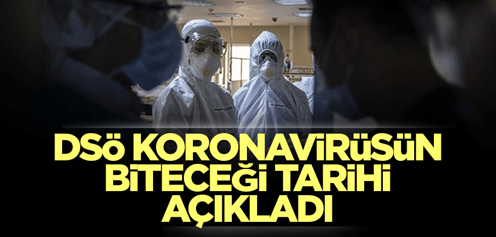 DSÖ koronavirüsün biteceği tarihi açıkladı