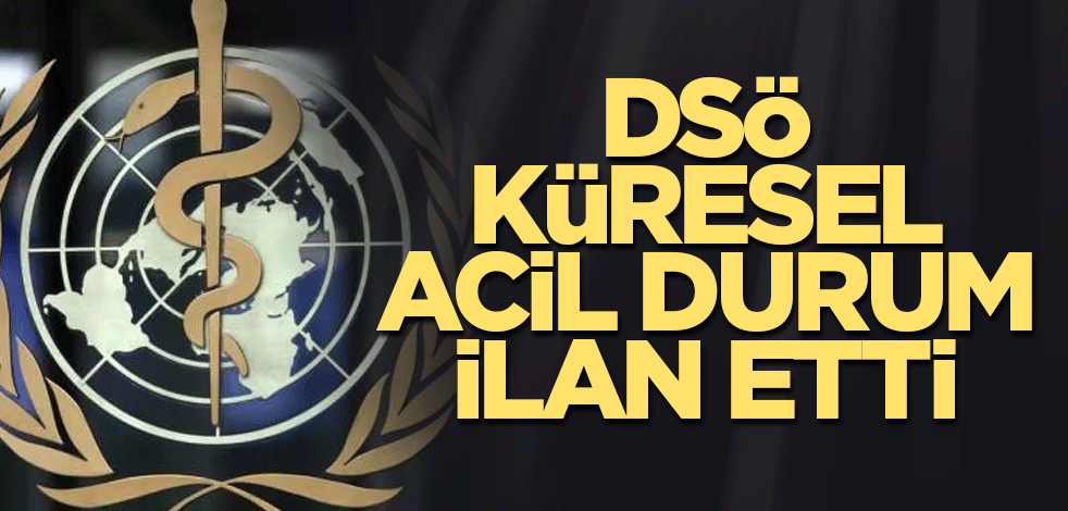DSÖ küresel acil durum ilan etti