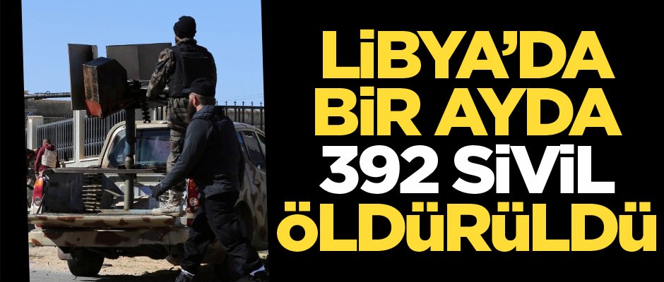 DSÖ: Libya'da bir ayda 392 sivil öldürüldü