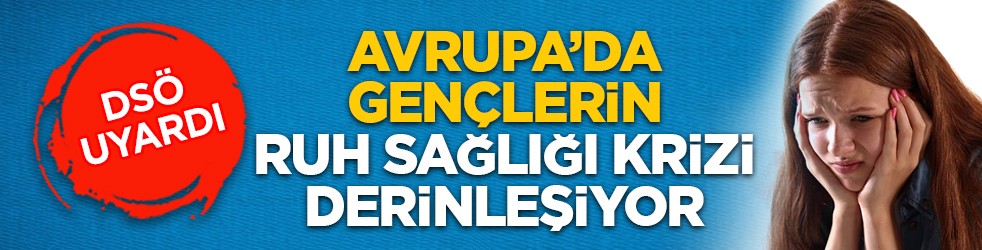 DSÖ uyardı: Avrupa’da gençlerin ruh sağlığı krizi derinleşiyor