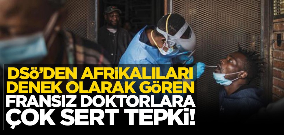 DSÖ’den Afrikalıları denek olarak gören Fransız doktorlara çok sert tepki!