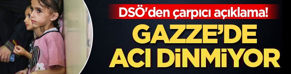 DSÖ'den çarpıcı açıklama! Gazze’de acı dinmiyor