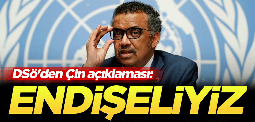 DSÖ'den Çin açıklaması: Endişeliyiz