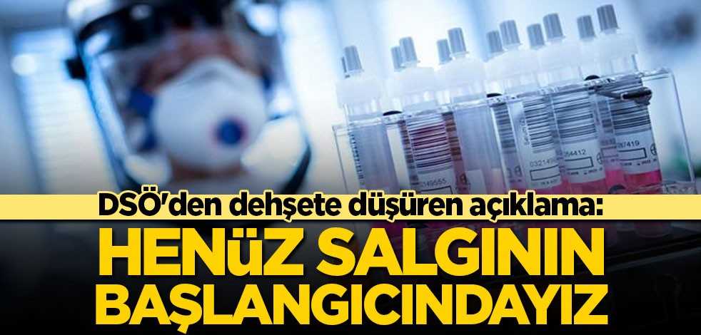 DSÖ'den dehşete düşüren açıklama: Henüz salgının başlangıcındayız