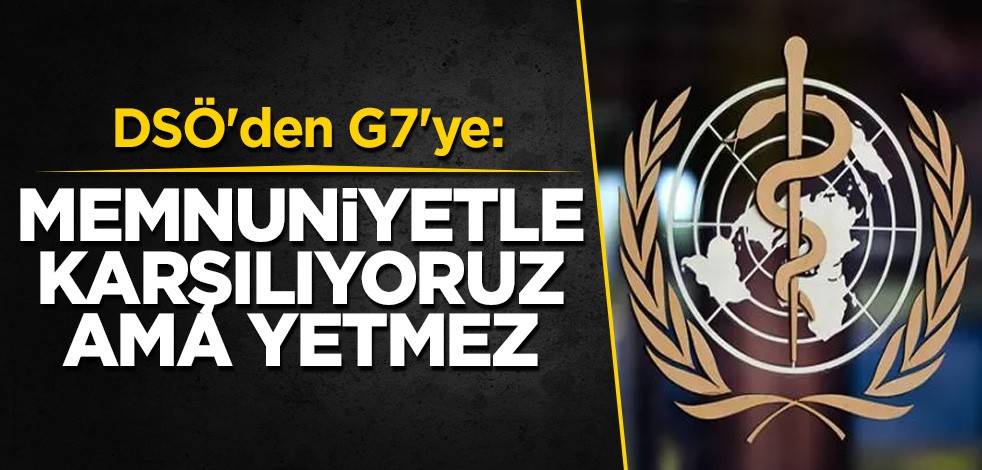 DSÖ'den G7'ye: Memnuniyetle karşılıyoruz ama yetmez