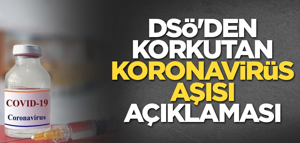 DSÖ'den korkutan koronavirüs aşısı açıklaması!