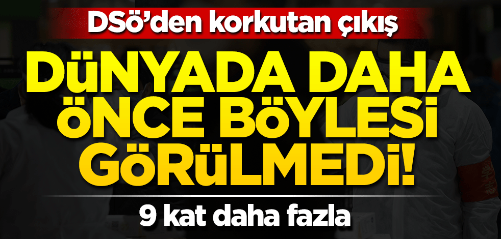 DSÖ'den korkutan 'koronavirüs' çıkışı: Dünyada görülmemiş bir durum yaşanıyor!