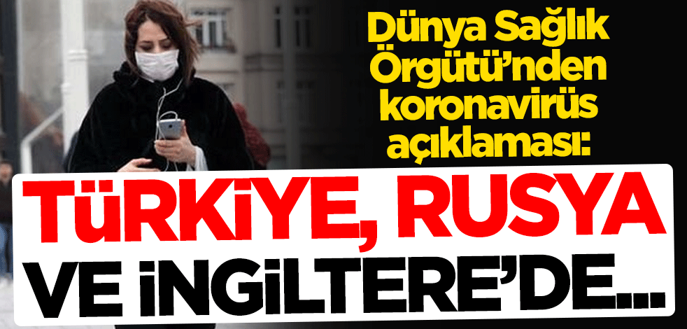 DSÖ'den koronavirüs açıklaması: Türkiye, İngiltere ve Rusya'daki vaka sayılarında yükselme var