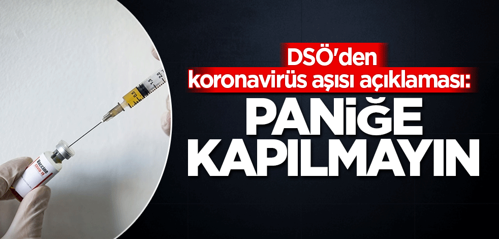 DSÖ'den koronavirüs aşısı açıklaması: Paniğe kapılmayın