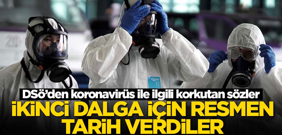 DSö’den koronavirüs ile ilgili korkutan sözler! İkinci dalga için resmen tarih verdiler