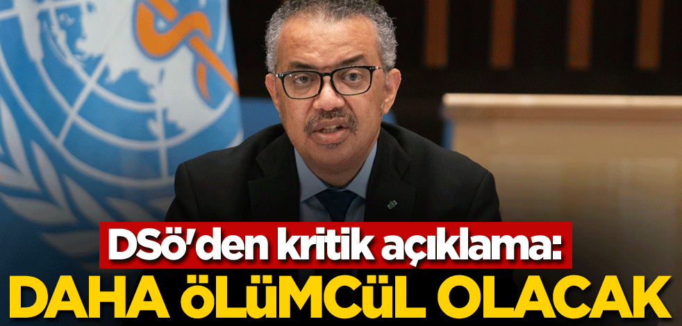 DSÖ'den kritik açıklama: Daha ölümcül olacak