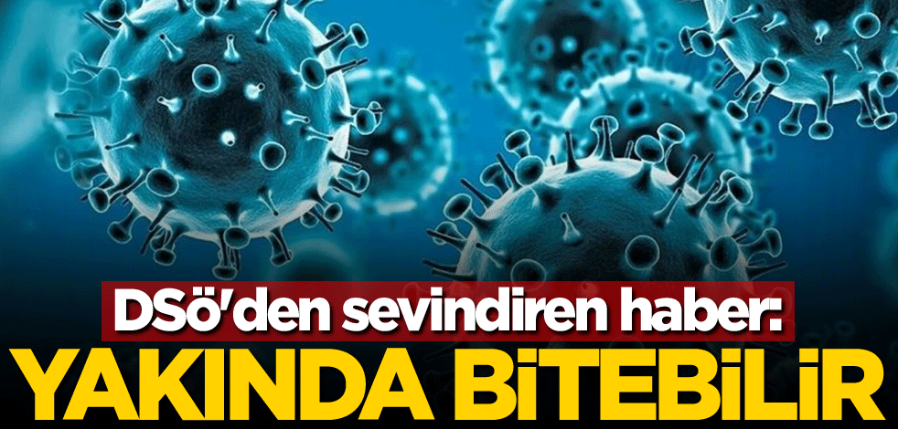 DSÖ'den sevindiren haber: Yakında bitebilir