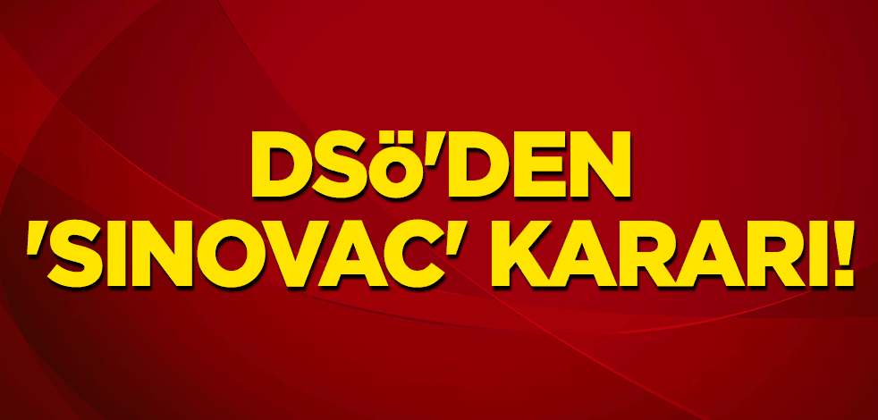 DSÖ'den 'Sinovac' kararı!