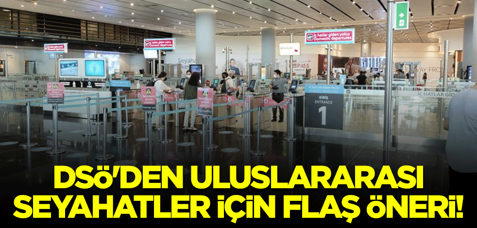 DSÖ'den uluslararası seyahatler için flaş öneri!