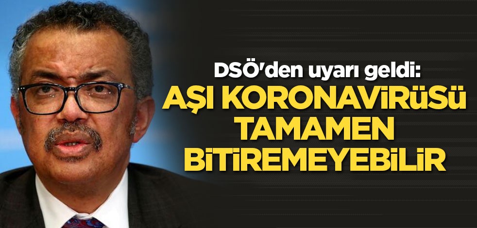 DSÖ'den uyarı geldi: Koronavirüsü tamamen bitiremeyebilir