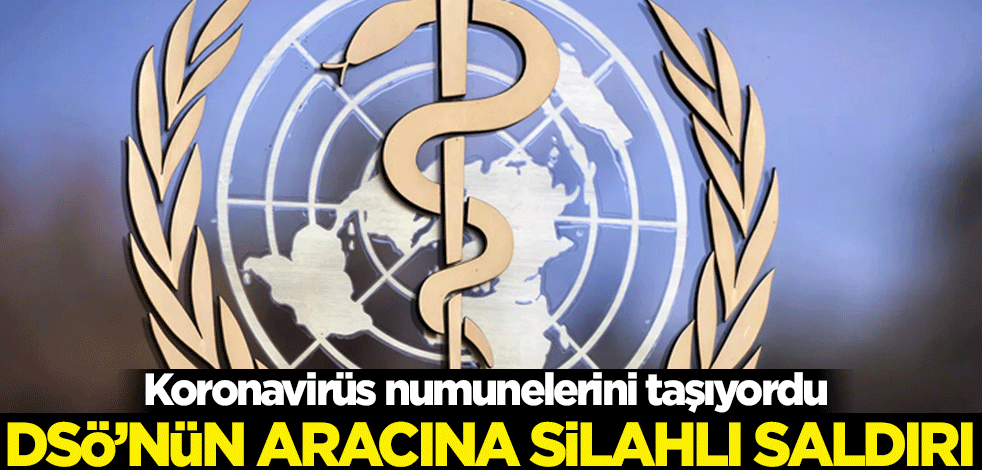 DSÖ'nün koronavirüs numunelerini taşıyan aracına silahlı saldırı