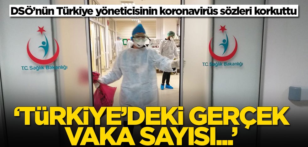 DSÖ’nün Türkiye yöneticisinin koronavirüs sözleri korkuttu: Türkiye'deki gerçek vaka sayısı...