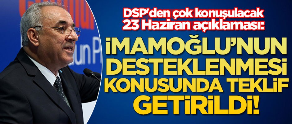 DSP Genel Başkanı Önder Aksakal'dan çok konuşulacak 23 Haziran açıklaması!