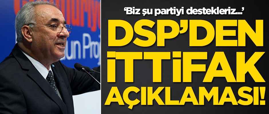 DSP'den flaş ittifak açıklaması!