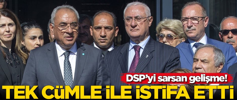 DSP'yi sarsan istifa! Tek cümle ile duyurdu