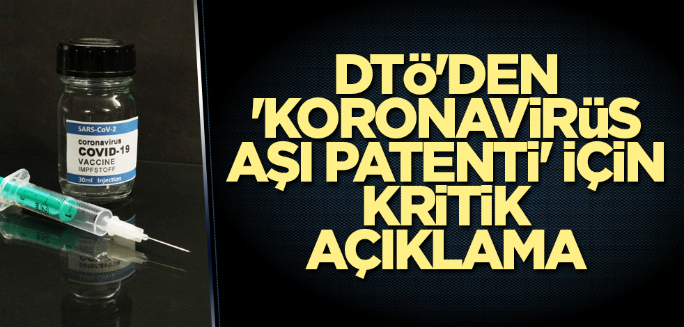 DTÖ'den 'koronavirüs aşı patenti' için kritik açıklama