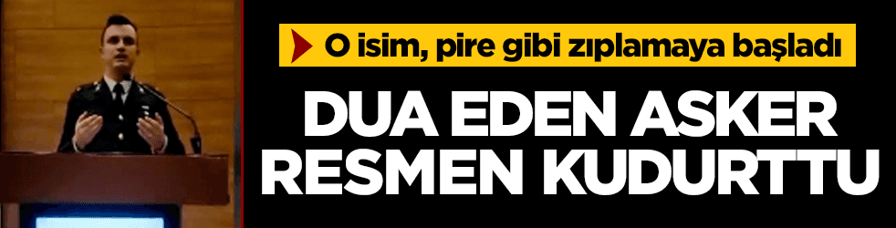 Dua eden asker, o ismi adeta kudurttu